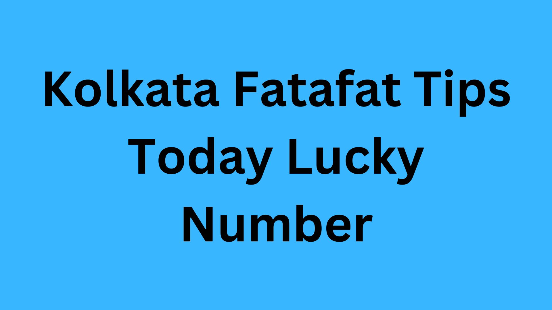 Click here to find the best Kolkata fatafat tips today Lucky Number